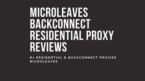Microleaves Backconnect residential proxy reviews