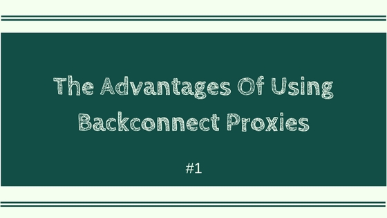 Advantages Backconnect Proxies